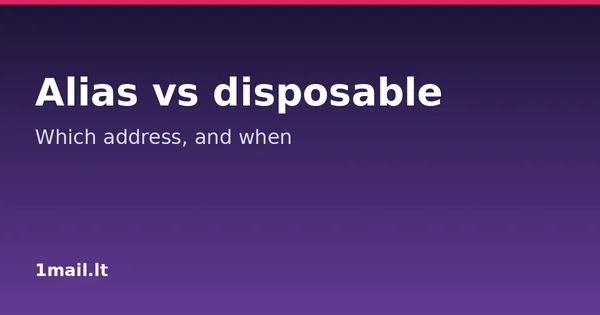 Email Alias vs Disposable Email Address: Which One to Use When